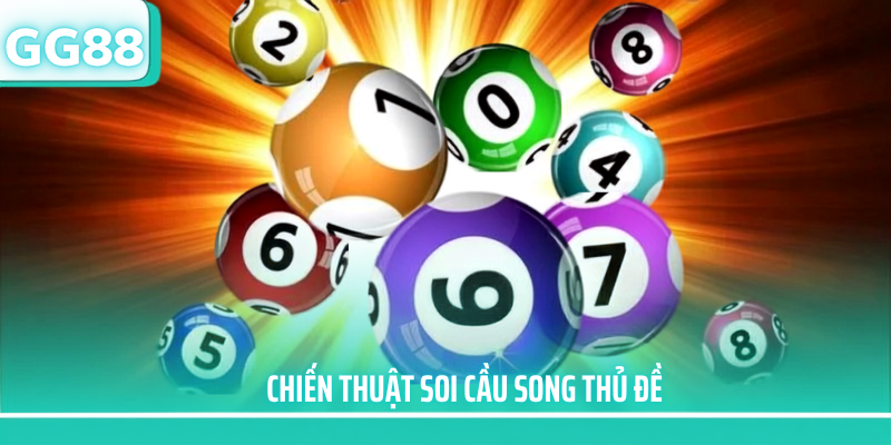 Chiến thuật soi cầu song thủ đề