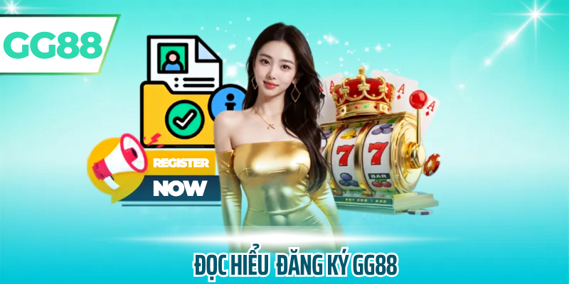 Đọc hiểu đăng ký gg88
