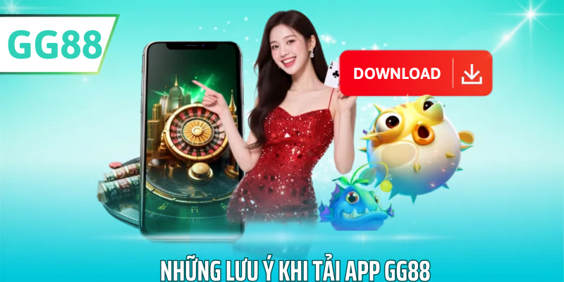 Những lưu ý khi tải app gg88